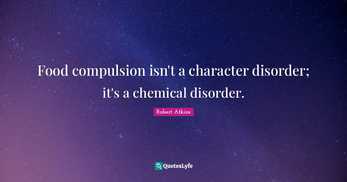 Food compulsion isn't a character disorder; it's a chemical disorder.
