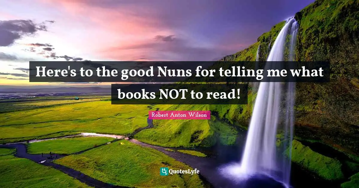 Here's to the good Nuns for telling me what books NOT to read!