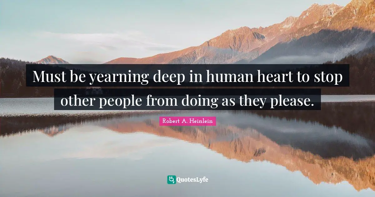 Must be yearning deep in human heart to stop other people from doing as they please.