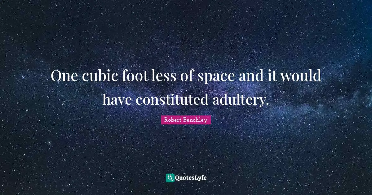 One cubic foot less of space and it would have constituted adultery.