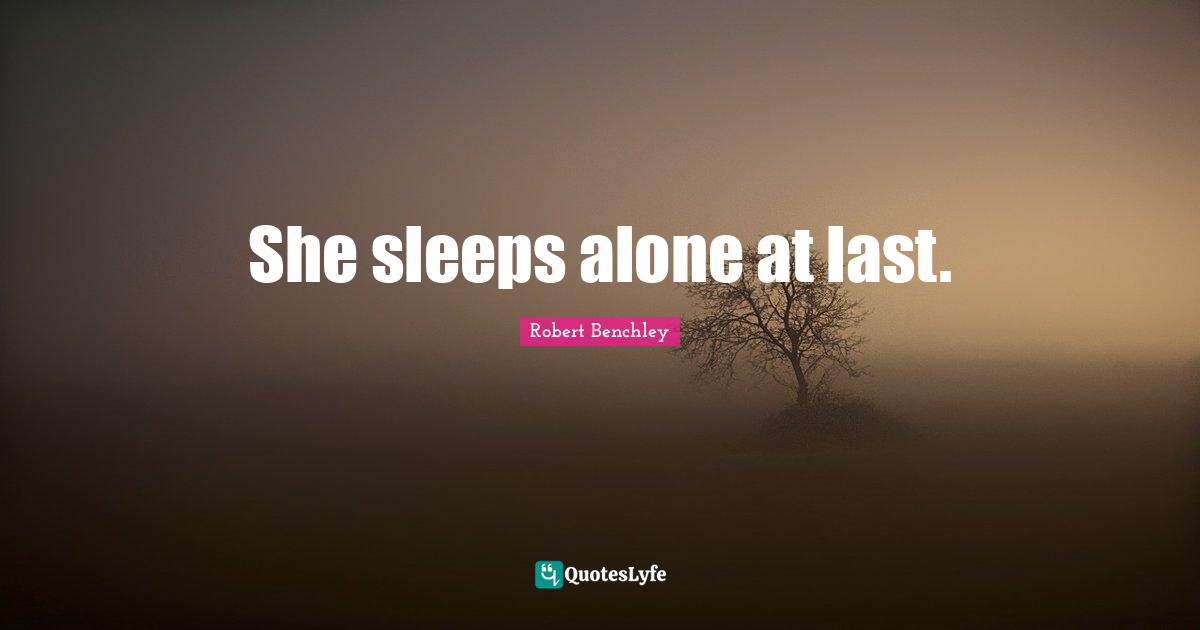 She sleeps alone at last.