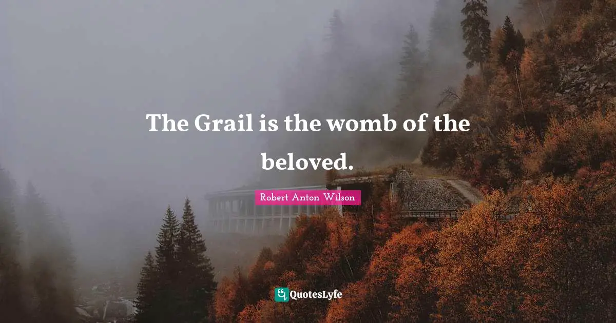 The Grail is the womb of the beloved.