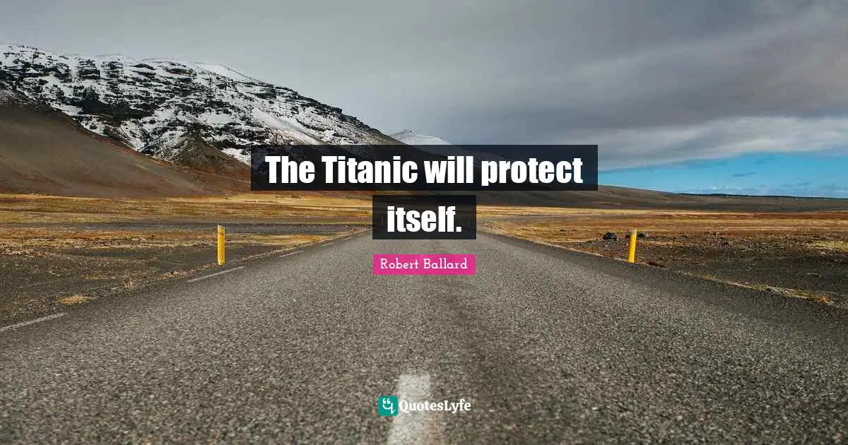 The Titanic will protect itself.