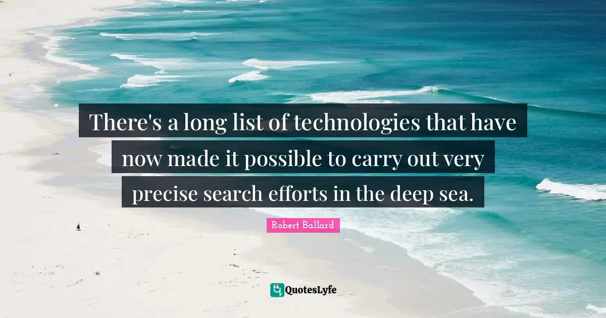 There's a long list of technologies that have now made it possible to carry out very precise search efforts in the deep sea.