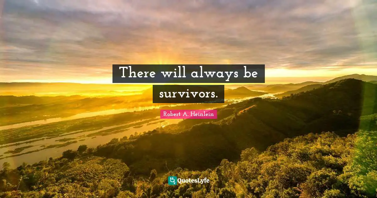 There will always be survivors.
