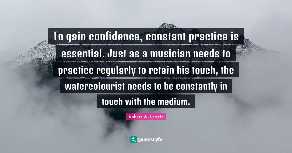 To gain confidence, constant practice is essential. Just as a musician needs to practice regularly to retain his touch, the watercolourist needs to be constantly in touch with the medium.