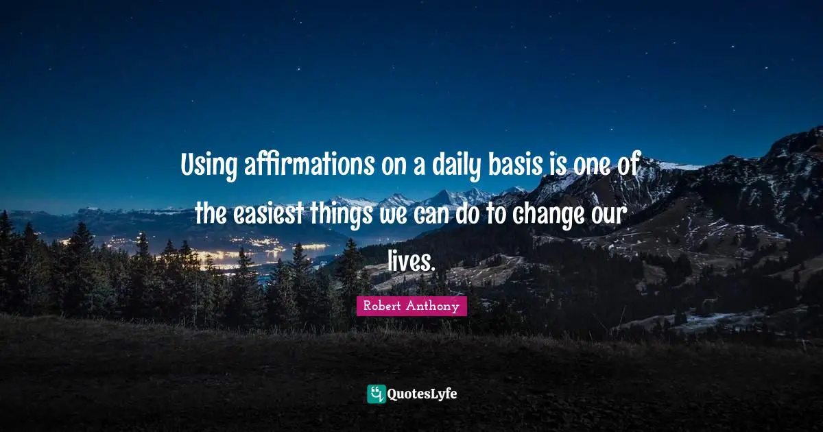 Using affirmations on a daily basis is one of the easiest things we can do to change our lives.