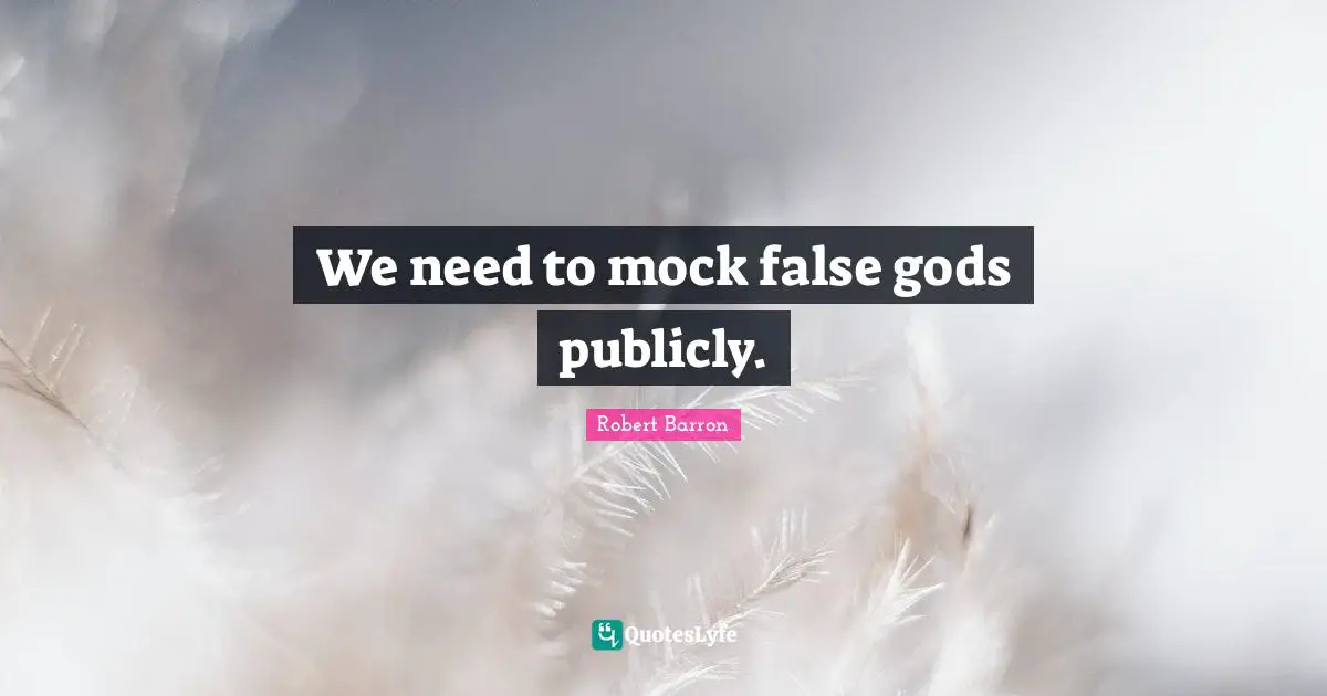 We need to mock false gods publicly.