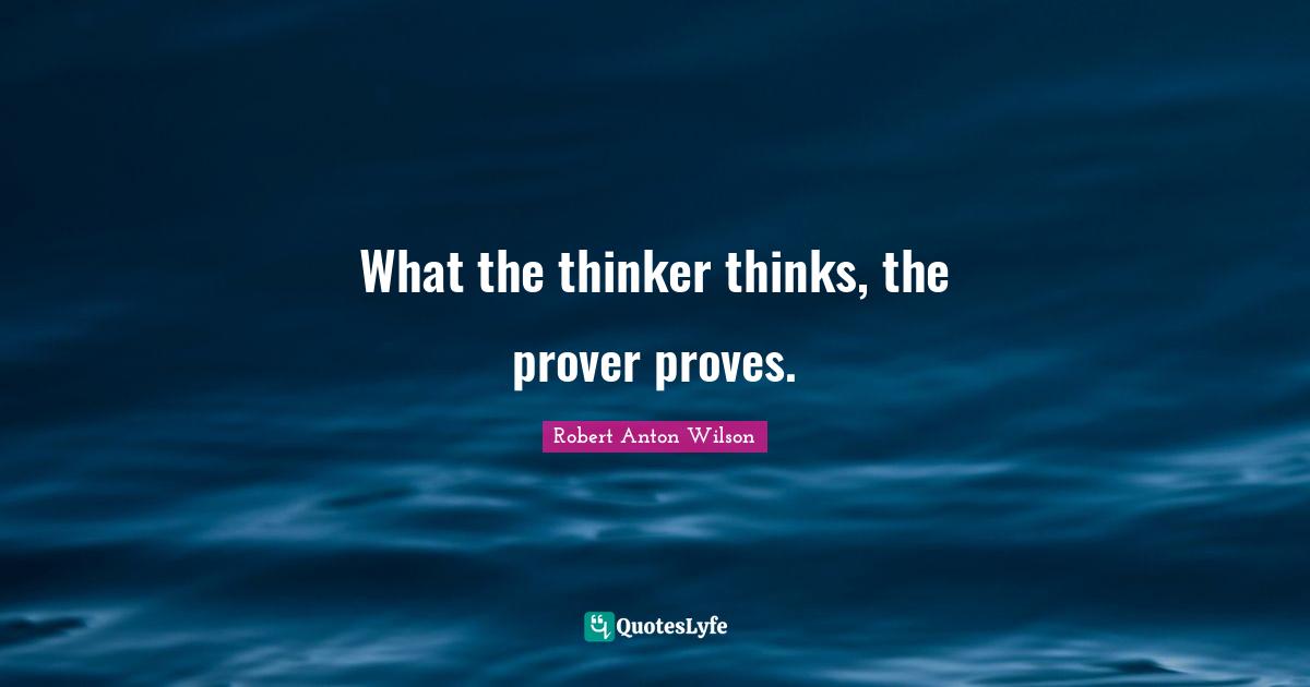 What the thinker thinks, the prover proves.