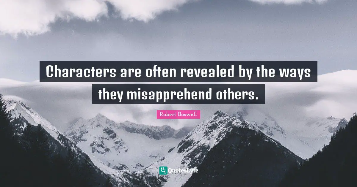 Characters are often revealed by the ways they misapprehend others.