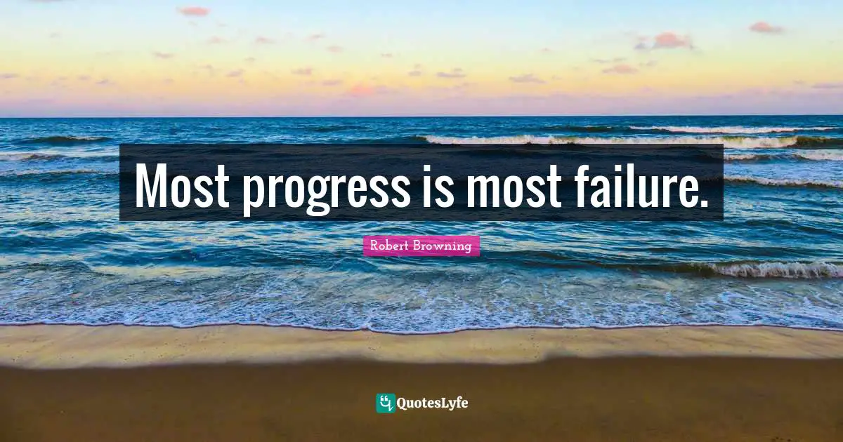 Most progress is most failure.