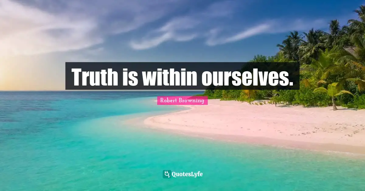 Truth is within ourselves.
