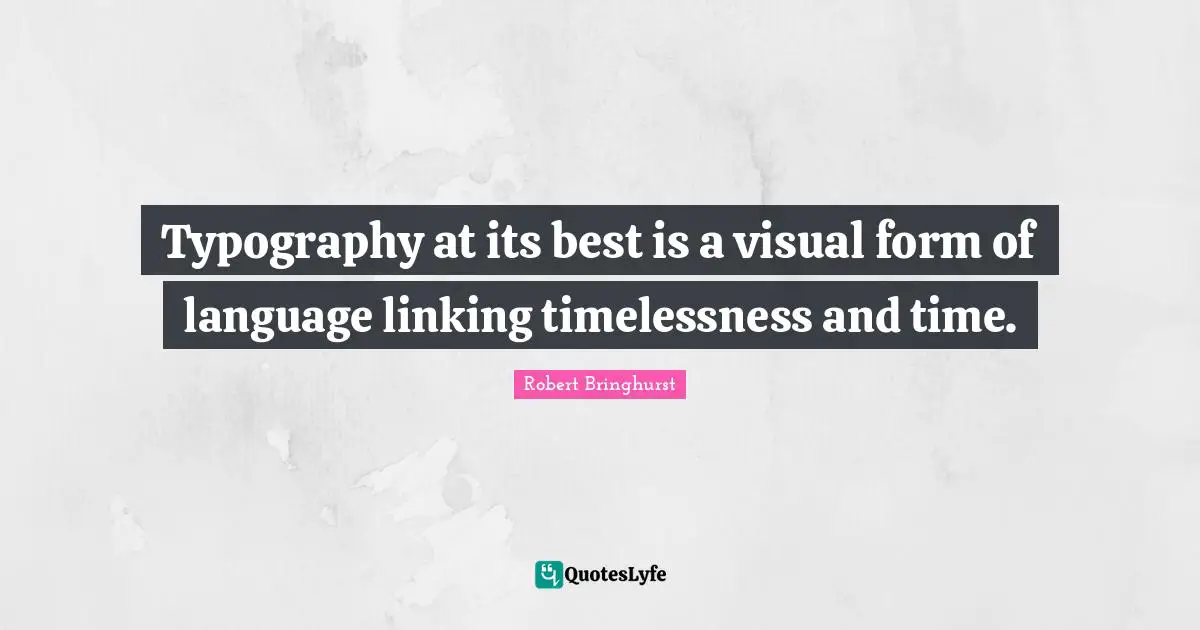 Durability Quotes: "Typography at its best is a visual form of language linking timelessness and time."