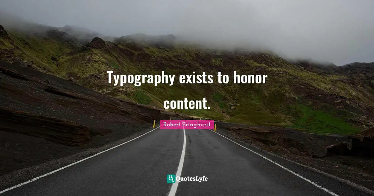 Typography exists to honor content.