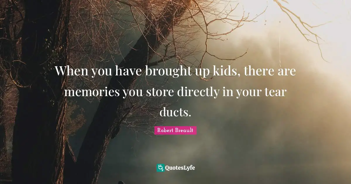 When you have brought up kids, there are memories you store directly in your tear ducts.