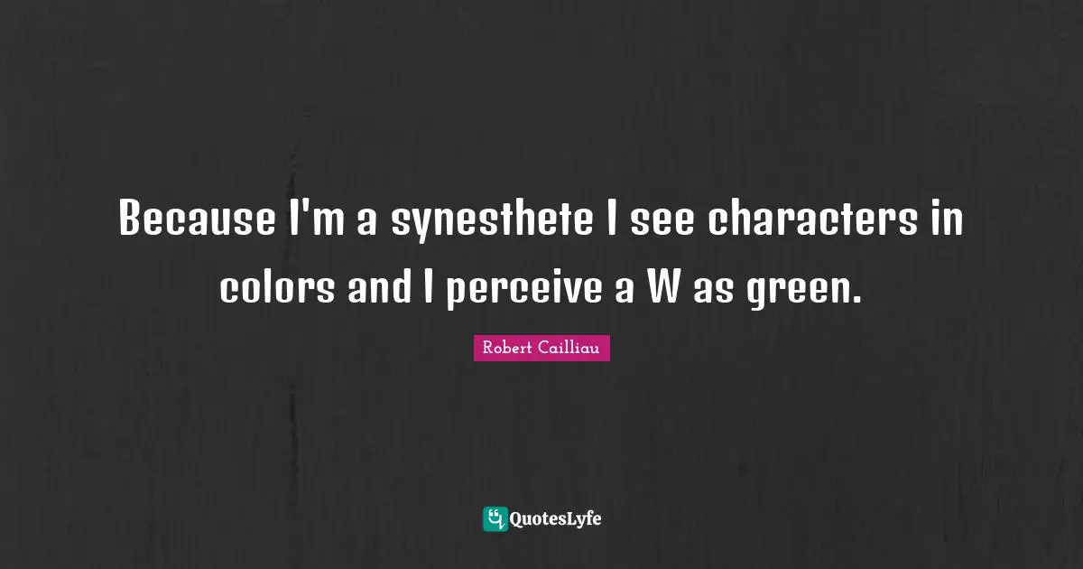 Because I'm a synesthete I see characters in colors and I perceive a W as green.