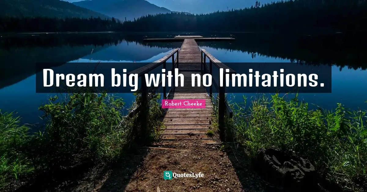 Dream big with no limitations.