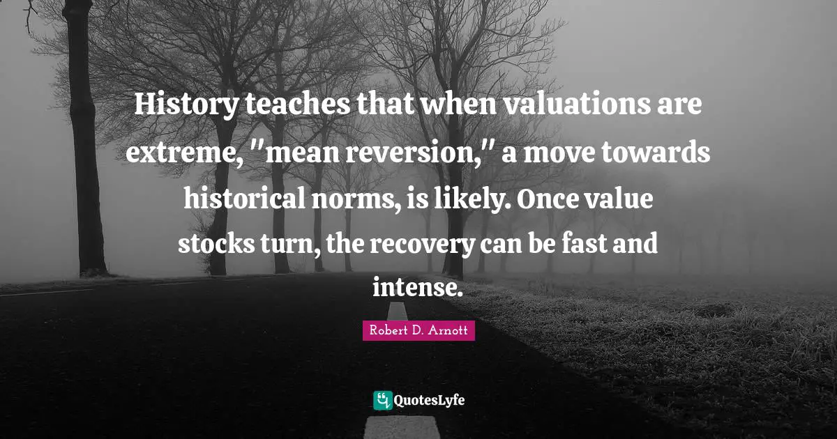 History teaches that when valuations are extreme, "mean reversion," a move towards historical norms, is likely. Once value stocks turn, the recovery can be fast and intense.