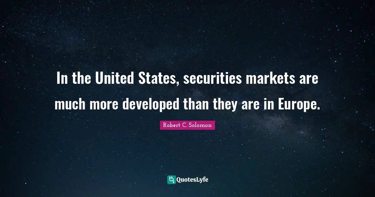 In the United States, securities markets are much more developed than they are in Europe.