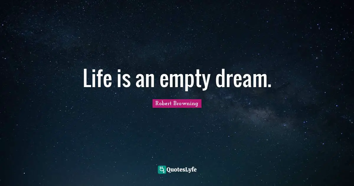 Life is an empty dream.