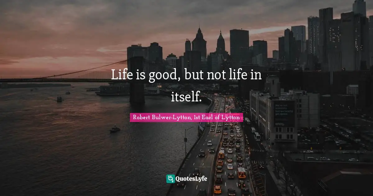 Life is good, but not life in itself.