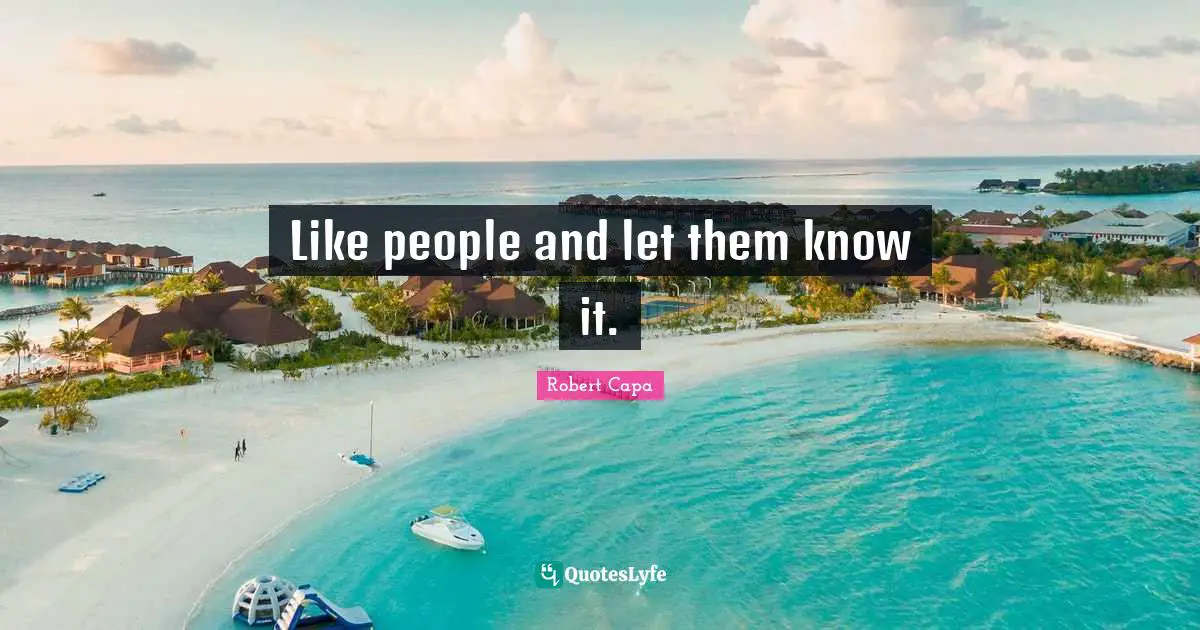 Like people and let them know it.