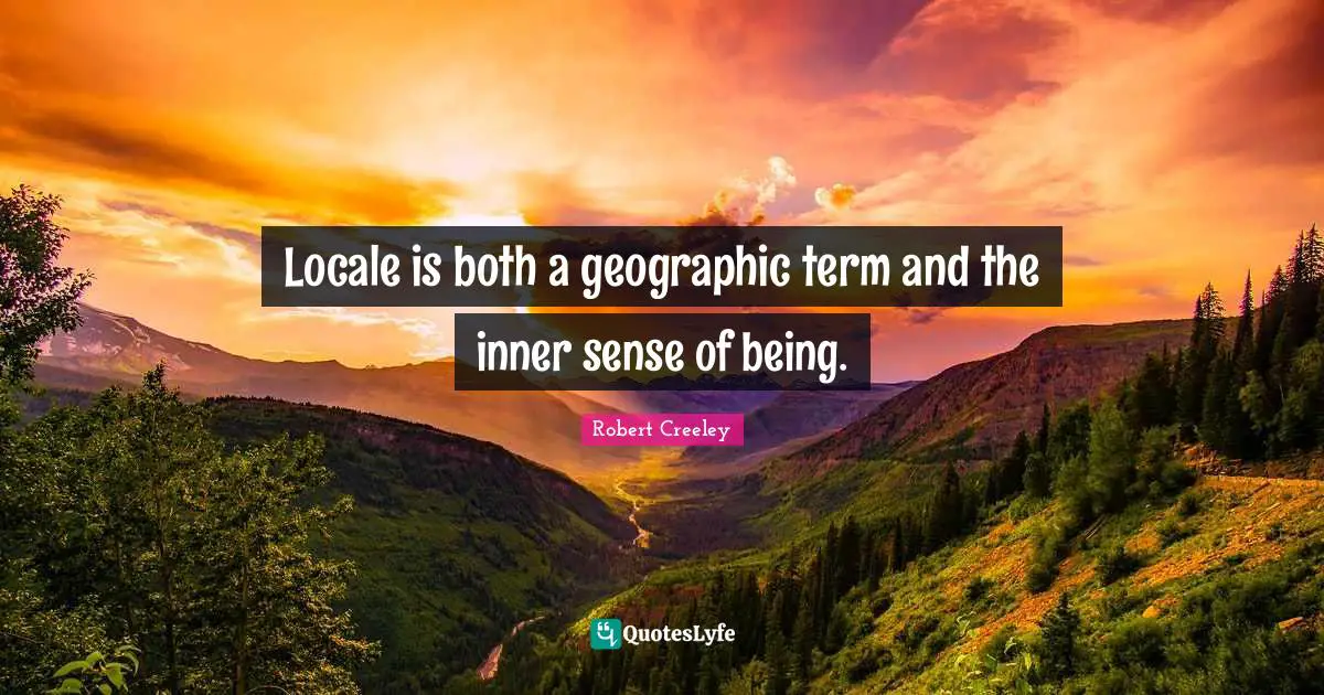 Locale is both a geographic term and the inner sense of being.