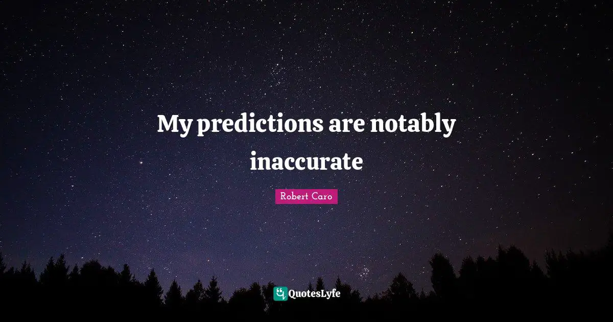 My predictions are notably inaccurate