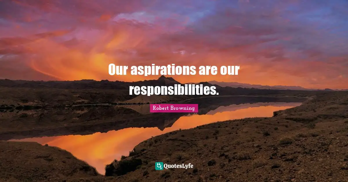Our aspirations are our responsibilities.
