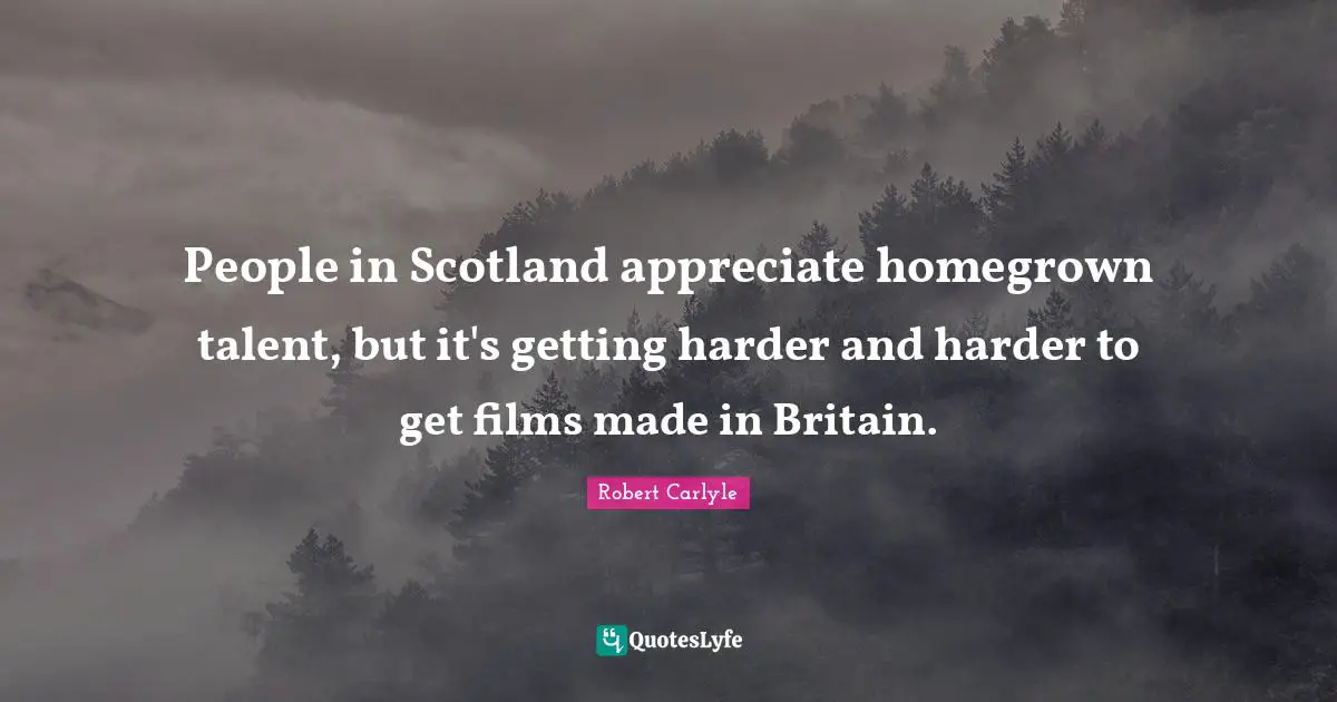 People in Scotland appreciate homegrown talent, but it's getting harder and harder to get films made in Britain.