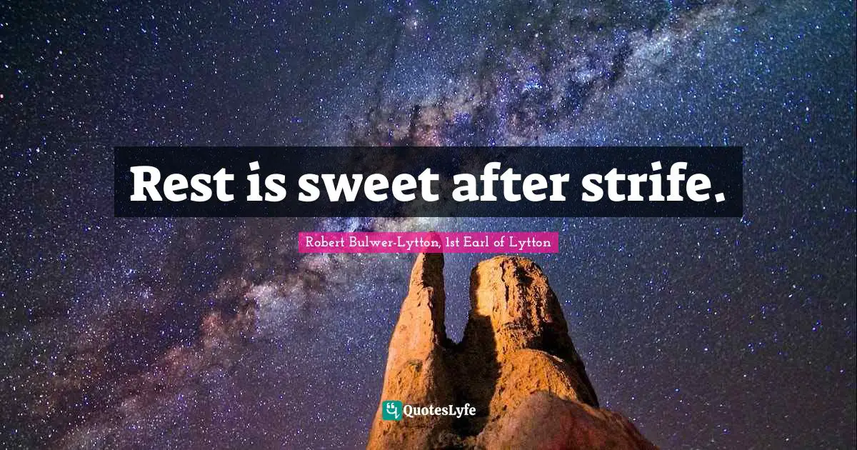 Rest is sweet after strife.