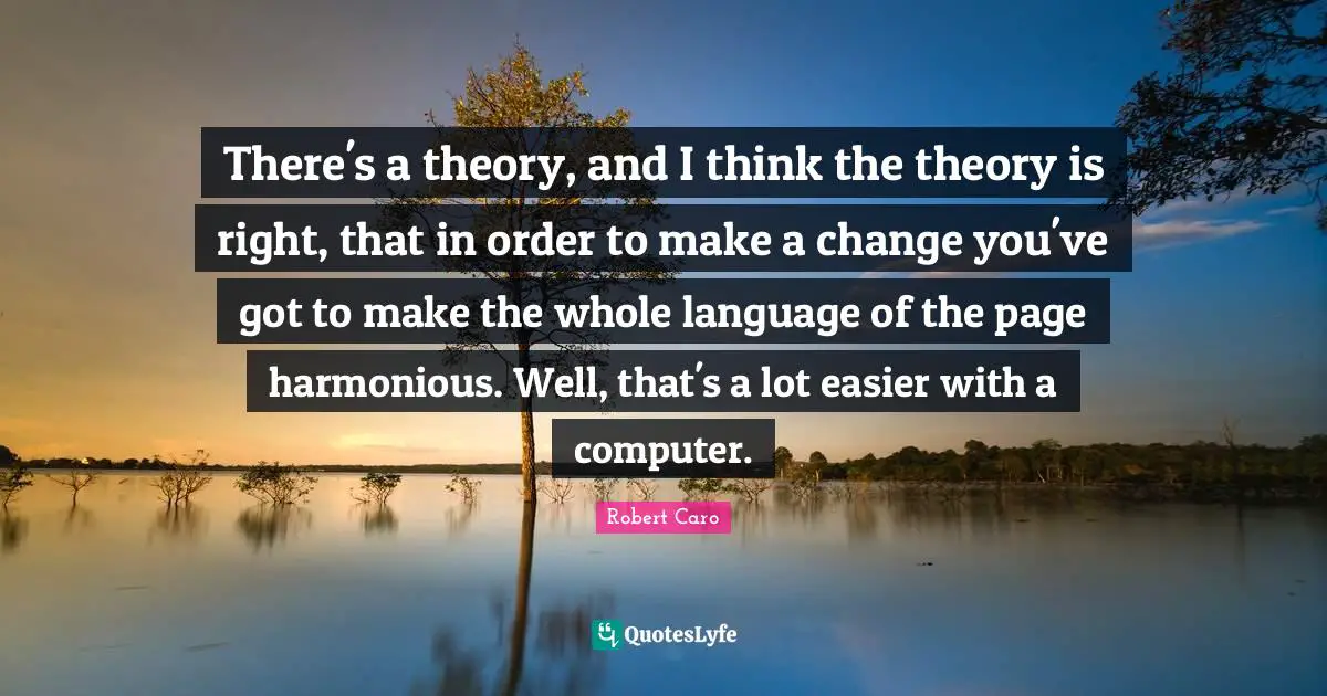 There's a theory, and I think the theory is right, that in order to make a change you've got to make the whole language of the page harmonious. Well, that's a lot easier with a computer.