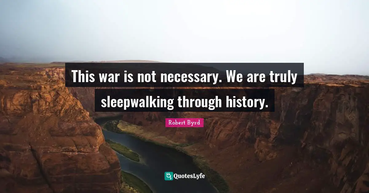 This war is not necessary. We are truly sleepwalking through history.