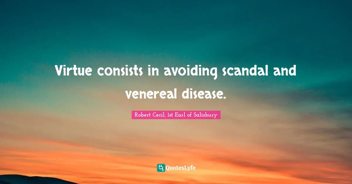 Virtue consists in avoiding scandal and venereal disease.