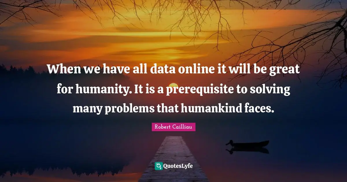 When we have all data online it will be great for humanity. It is a prerequisite to solving many problems that humankind faces.