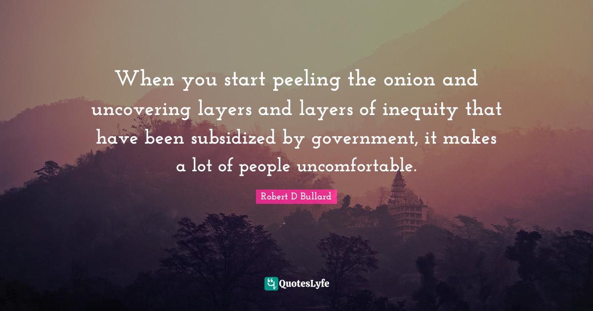 When you start peeling the onion and uncovering layers and layers of i