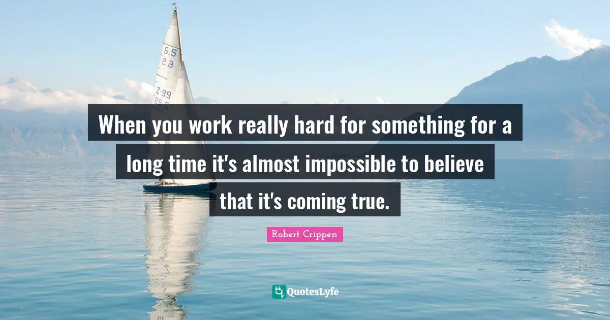 When you work really hard for something for a long time it's almost impossible to believe that it's coming true.