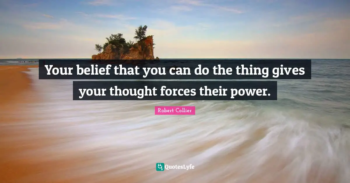 K.S. Collier Quotes: "Your belief that you can do the thing gives your thought forces their power."