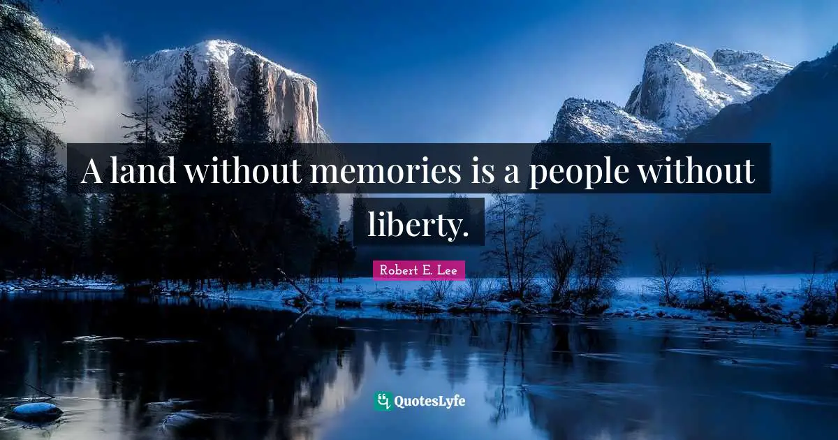 Memories Quotes: "A land without memories is a people without liberty."