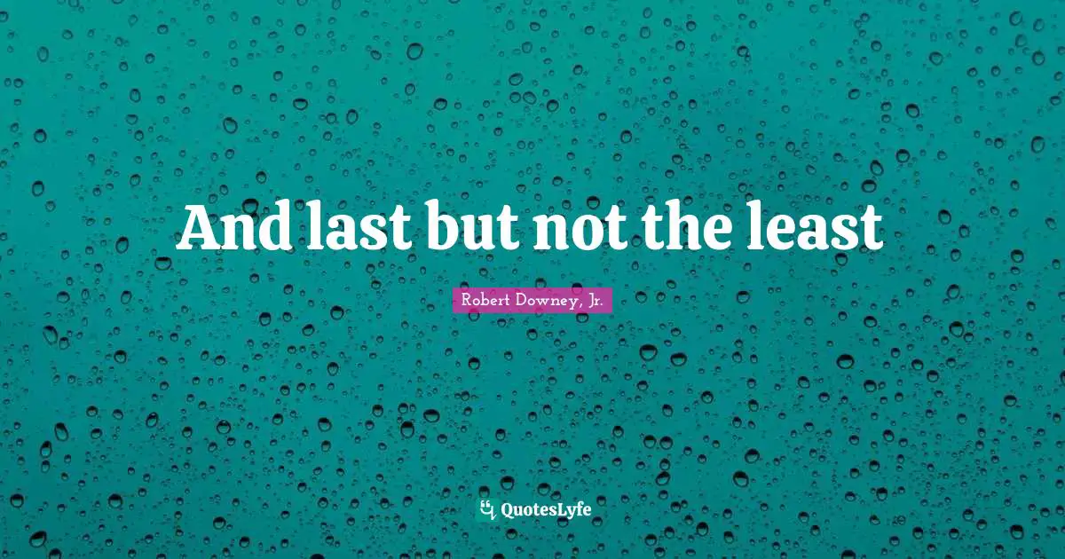 And last but not the least