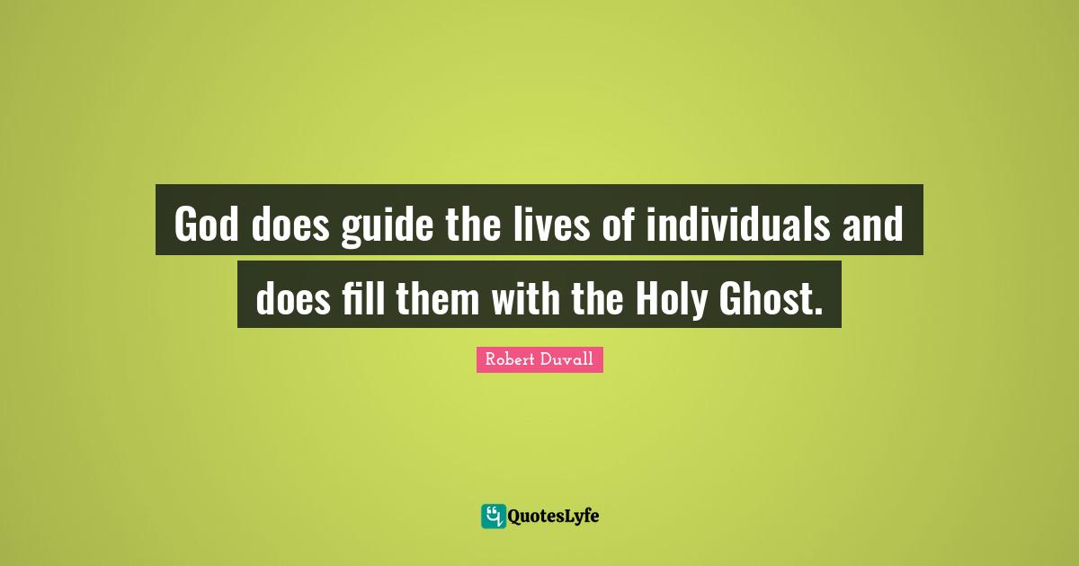 Holy Ghost Quotes: "God does guide the lives of individuals and does fill them with the Holy Ghost."