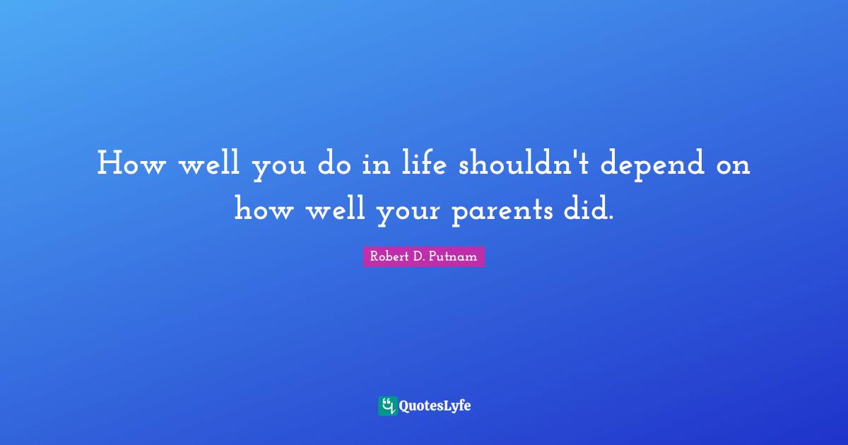 How well you do in life shouldn't depend on how well your parents did.