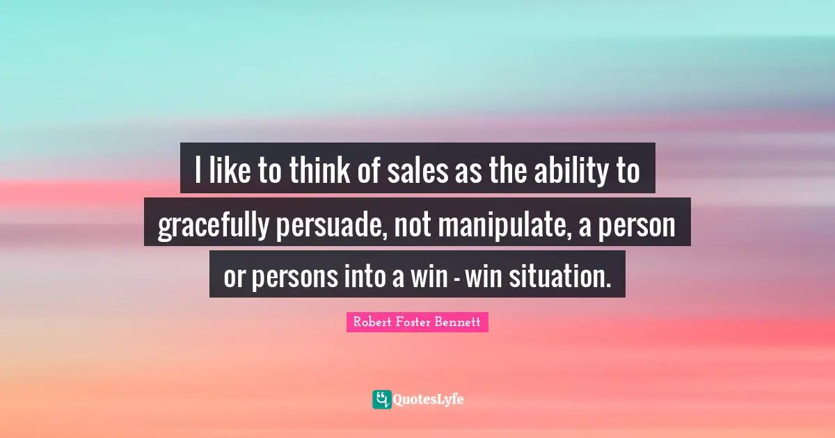 I like to think of sales as the ability to gracefully persuade, not manipulate, a person or persons into a win - win situation.