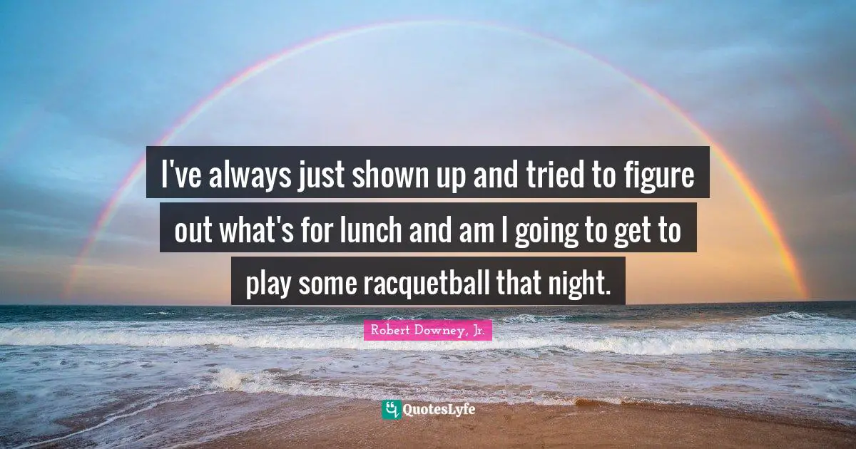 I've always just shown up and tried to figure out what's for lunch and am I going to get to play some racquetball that night.