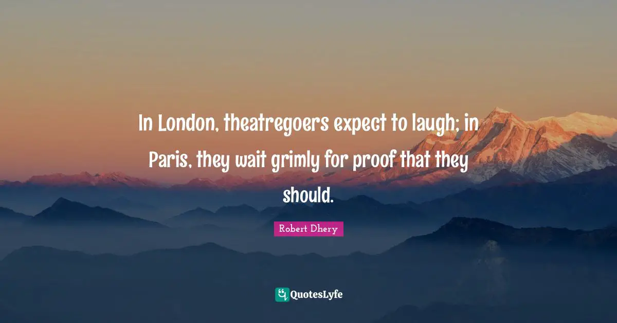 In London, theatregoers expect to laugh; in Paris, they wait grimly for proof that they should.