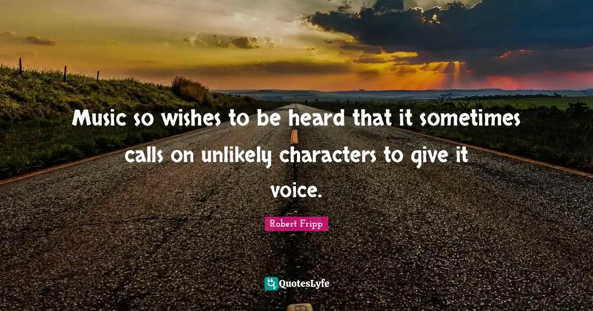 Music so wishes to be heard that it sometimes calls on unlikely characters to give it voice.