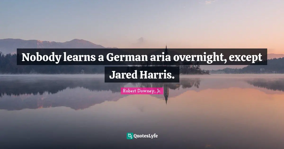 Nobody learns a German aria overnight, except Jared Harris.
