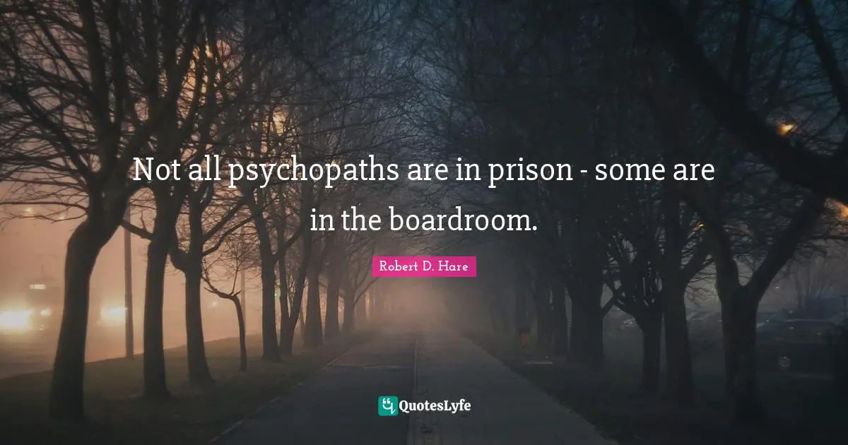 Not all psychopaths are in prison - some are in the boardroom.