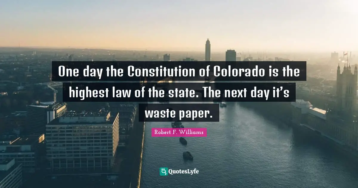 One day the Constitution of Colorado is the highest law of the state. The next day it’s waste paper.