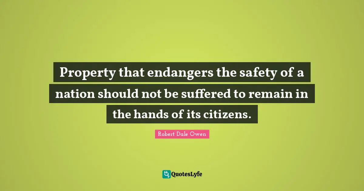 Property that endangers the safety of a nation should not be suffered to remain in the hands of its citizens.
